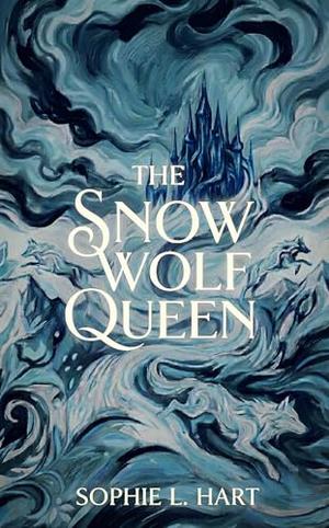 The Snow Wolf Queen by Sophie L. Hart