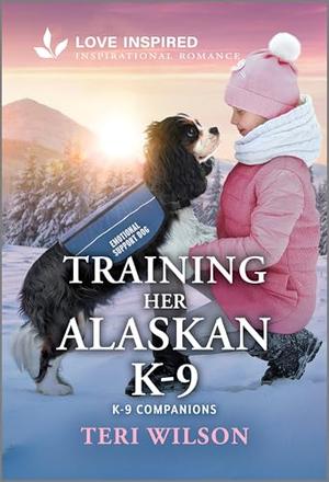 Training Her Alaskan K-9: An Uplifting Inspirational Romance by Teri Wilson