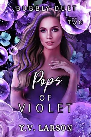 Pops of Violet: Part Two by Y.V. Larson
