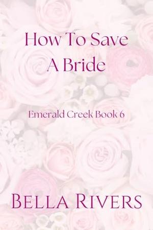How to Save a Bride by Bella Rivers