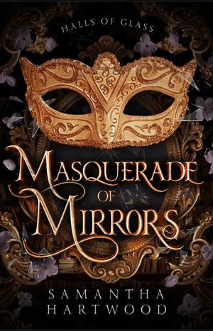 Masquerade of Mirrors by Samantha Hartwood