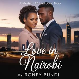 Love in Nairobi: A Modern African Love Story by Roney Bundi