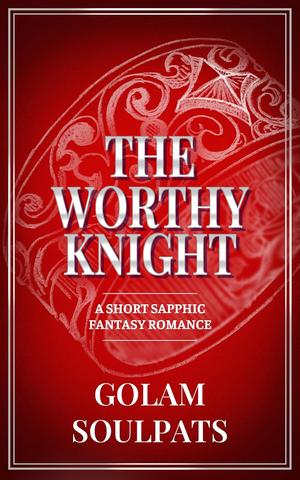 The Worthy Knight by Golam Soulpats