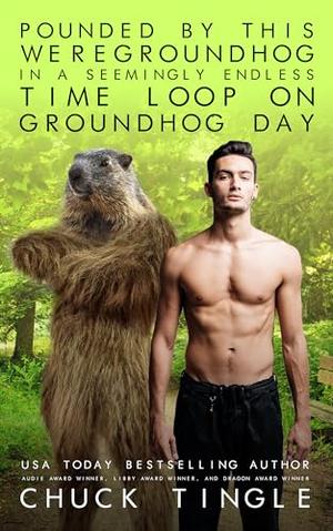 Pounded By This Weregroundhog In A Seemingly Endless Time Loop On Groundhog Day by Chuck Tingle