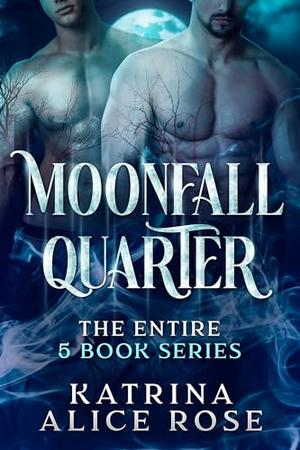 Moonfall Quarter: A Paranormal Werewolf Shifter Romance Entire 5 Book Series by Katrina Alice Rose