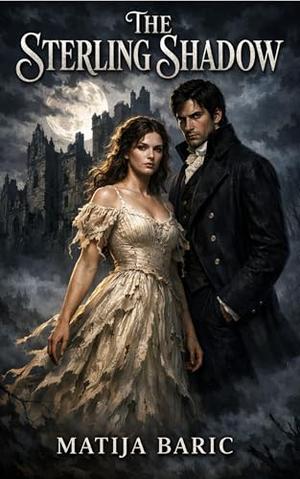 The Sterling Shadow: A Dark Regency Romance: Enemies to Lovers Gothic Mystery by Matija Baric