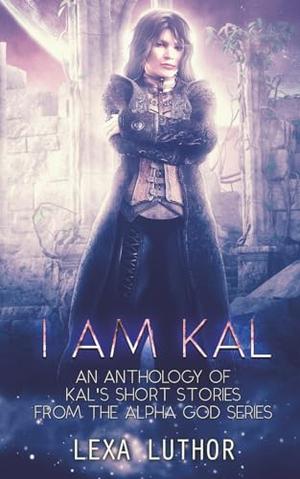 I Am Kal: An F/F Omegaverse Sci-Fi Romance Anthology by Lexa Luthor