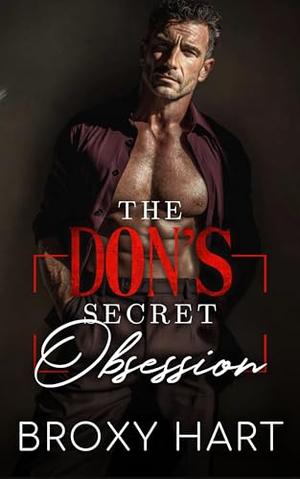 The Don's Secret Obsession : A Dark Mafia Second Chance Amnesia Romance by Broxy Hart