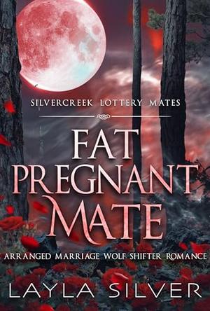 Fat Pregnant Mate: Arranged Marriage Wolf Shifter Romance (Silvercreek Lottery Mates #5)