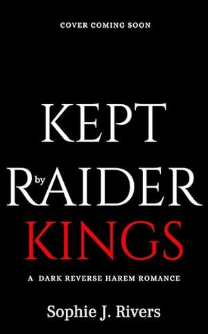 Crowned By Raider Kings: A Dark Reverse Harem Romance by Sophie J. Rivers