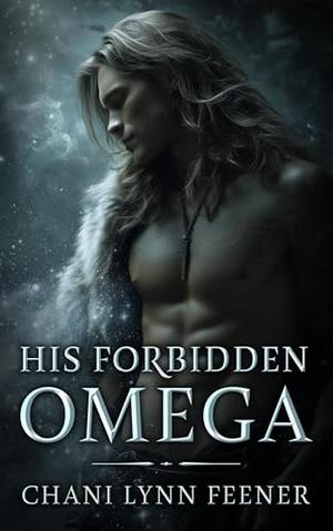 His Forbidden Omega by Chani Lynn Feener