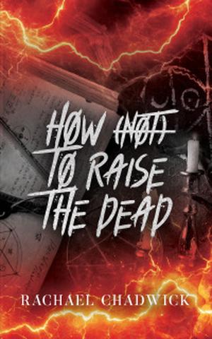 How (Not) To Raise The Dead by Rachael Chadwick
