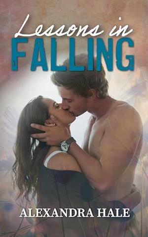 Lessons in Falling: A Neighbors to Lovers, Heroine in Danger, Inexperienced Hero Steamy Romance by Alexandra Hale