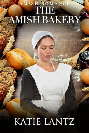 The Amish Bakery by Katie Lantz