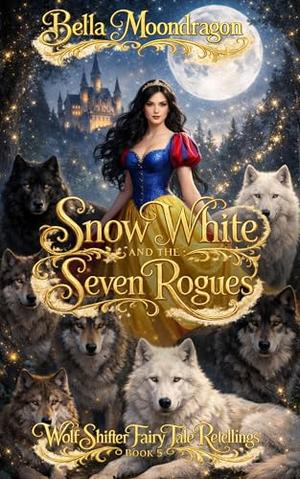 Snow White and the Seven Rogues: A Wolf Shifter Fairy Tale Retelling of Snow White (Wolf Shifter Fairy Tale Retellings #5)