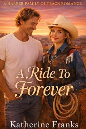 A Ride To Forever: Harper Family Outback Romance #3 by Katherine Franks