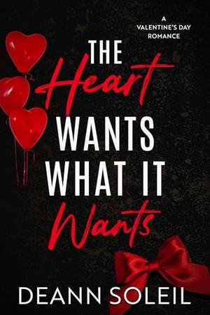 The Heart Wants What It Wants by Deann Soleil