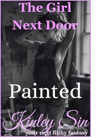 Painted: She Used Her Brush. I Used Her Body. by Kinley Sin