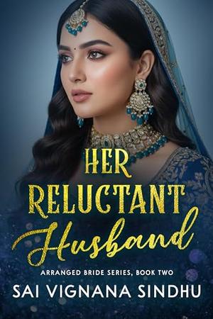Her Reluctant Husband: Indian Billionaire Marriage of Convenience, Second Chance Romance Novel by Sai Vignana Sindhu