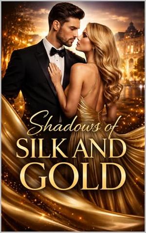 Shadows of Silk and Gold: A Billionaire Romance of Love, Betrayal and Redemption by Mira Wolfcrest