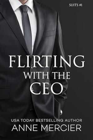 Flirting With The CEO - A Billionaire Office Romance by Anne Mercier
