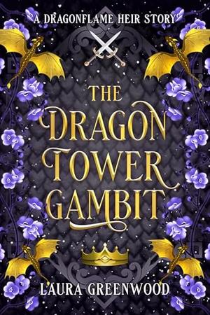 The Dragon Tower Gambit: A Dragonflame Heir Standalone Prequel by Laura Greenwood