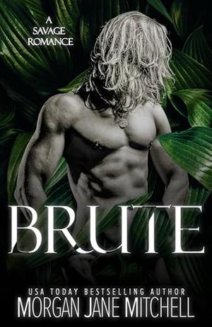 Brute: A Savage Romance by Morgan Jane Mitchell
