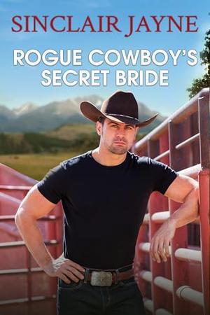 Rogue Cowboy's Secret Bride by Sinclair Jayne