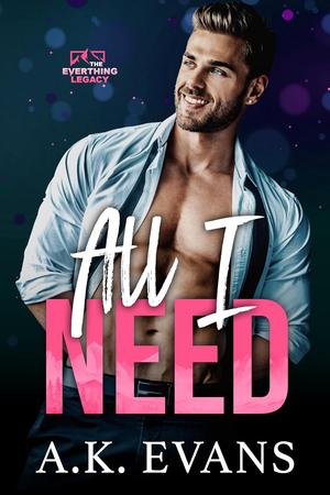 All I Need (The Everything Legacy #1)