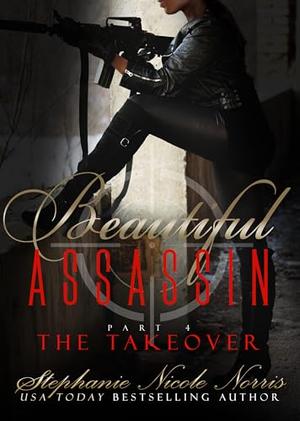 Beautiful Assassin: The Takeover by Stephanie Nicole Norris