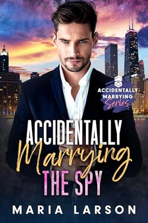Accidentally Marrying the Spy  (Accidentally Marrying #4)