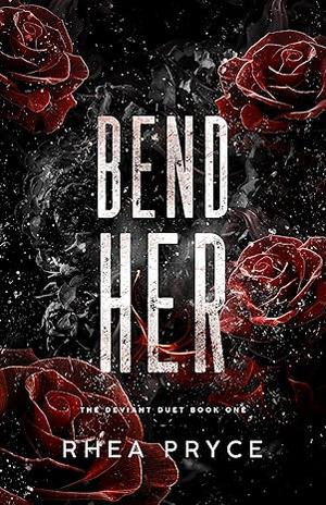 Bend Her by Rhea Pryce