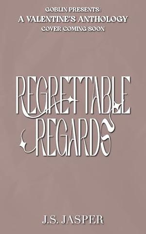 Regrettable Regards by J.S. Jasper