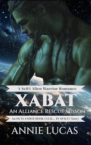 Xabat: The Alliance Rescue by Annie Lucas