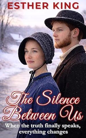 The Silence Between Us by Esther King