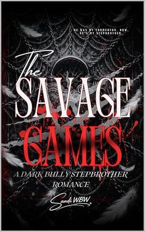 SAVAGE GAMES: A Dark Bully Stepbrother Romance by SANDI WBW, AGUNG NARENDRA