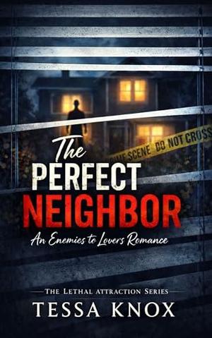 The Perfect Neighbor: An Enemies to Lovers Romance by Tessa Knox