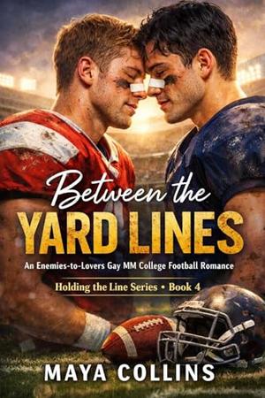 Between the Yard Lines: An Enemies-to-Lovers Gay MM College Football Romance by Maya Collins