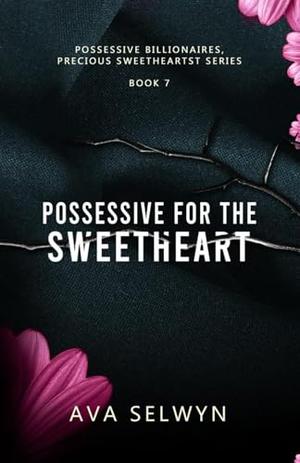 Possessive for the Sweetheart (Possessive Billionaires, Precious Sweethearts #7)