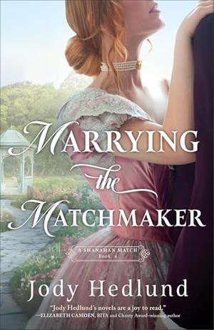Marrying the Matchmaker by Jody Hedlund