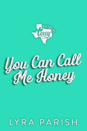 You Can Call Me Honey by Lyra Parish