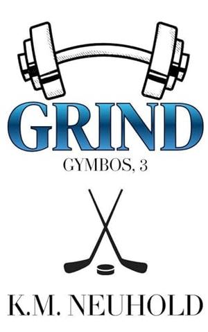 Grind by K.M. Neuhold