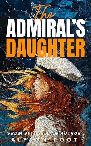 The Admiral's Daughter by Alyson Root