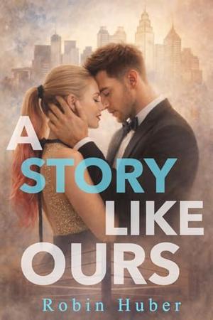 A Story Like Ours: Love Story Duet by Robin Huber