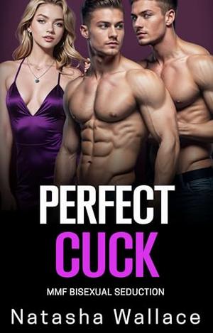Perfect Cuck: MMF Bisexual Husband Shared First Time by Natasha Wallace