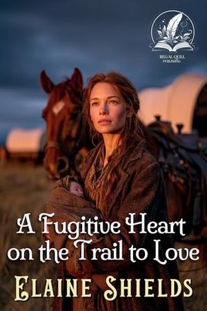 A Fugitive Heart on the Trail to Love: A Historical Western Romance Novel by Elaine Shields