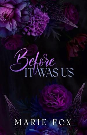 Before It Was Us by Marie Fox