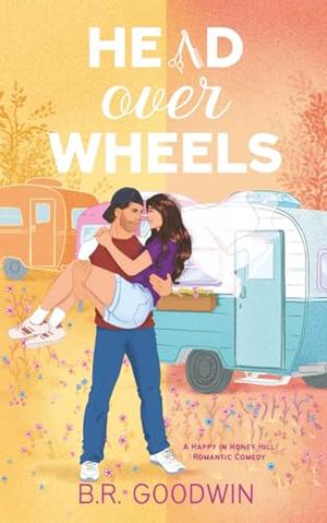 Head Over Wheels by B.R. Goodwin