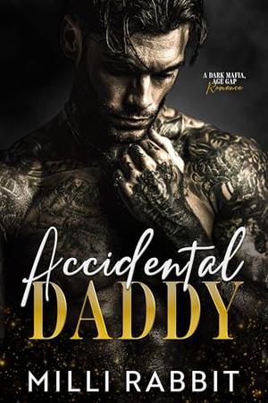 Accidental Daddy: A Dark Mafia, Age Gap Romance by Milli Rabbit