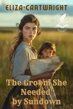 The Groom She Needed by Sundown: A Historical Western Romance Novel by Eliza Cartwright